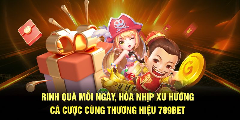 Rinh quà mỗi ngày, hòa nhịp xu hướng cá cược cùng thương hiệu